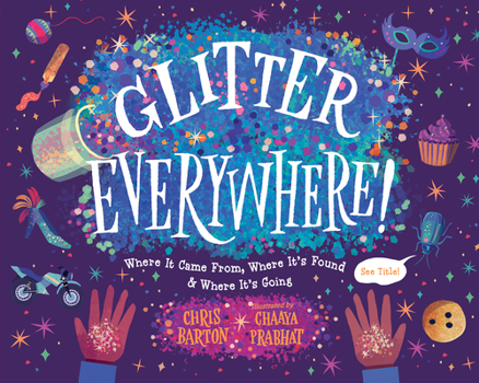 Paperback Glitter Everywhere!: Where It Came From, Where It's Found & Where It's Going Book