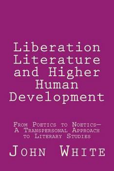 Paperback Liberation Literature and Higher Human Development: From Poetics to Noetics-A Transpersonal Approach to Literary Studies Book