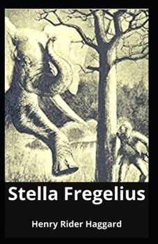 Stella Fregelius: Henry Rider Haggard (Love with a Mysterious Stranger, Romantic Novel, Classics) [Annotated]