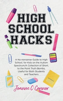 Paperback High School Hacks: A No-nonsense Guide to High School, for Kids on the Autism Spectrum Book