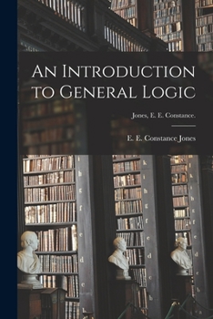 Paperback An Introduction to General Logic [microform]; Jones, E. E. Constance. Book