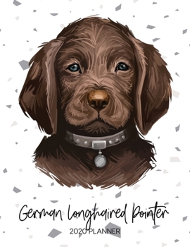 German Longhaired Pointer 2020 Planner: Dated Weekly Diary With To Do Notes & Dog Quotes (Awesome Calendar Planners for Dog Owners - Pedigree Puppy Breed)