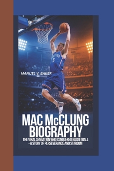 Paperback Mac McClung Biography: The Viral Sensation Who Conquered Basketball - A Story of Perseverance and Stardom Book