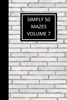 Paperback Simply 50 Mazes Volume 7: Children and Adult Maze Book, 50 Mazes, Work on Problem Solving, Critical Thinking - White Brick Cover Book