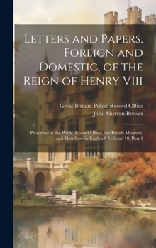 Hardcover Letters and Papers, Foreign and Domestic, of the Reign of Henry Viii: Preserved in the Public Record Office, the British Museum, and Elsewhere in Engl Book