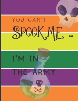 Paperback You Can't Spook Me... I'm in the Army: Fun Halloween-themed lined notebook/journal for adults/army staff/soldiers, 120 pages, 8.5x11in Book