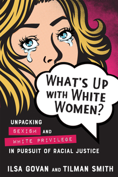 Paperback What's Up with White Women?: Unpacking Sexism and White Privilege in Pursuit of Racial Justice Book