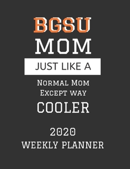 Paperback BGSU Mom Weekly Planner 2020: Except Cooler BGSU Mom Gift For Woman - Weekly Planner Appointment Book Agenda Organizer For 2020 - Bowling Green Stat Book