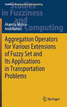 Hardcover Aggregation Operators for Various Extensions of Fuzzy Set and Its Applications in Transportation Problems Book