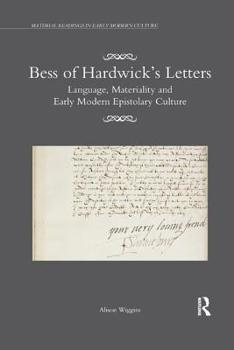 Paperback Bess of Hardwick's Letters: Language, Materiality, and Early Modern Epistolary Culture Book