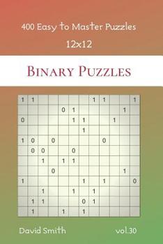 Paperback Binary Puzzles - 400 Easy to Master Puzzles 12x12 vol.30 Book