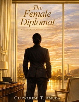 Paperback The Female Diplomat: Navigating Power, Ambition and Identity Book