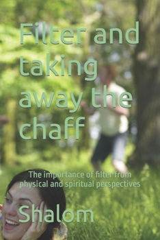 Paperback Filter and taking away the chaff: ''The important of filter in the physical and spiritual perspective Book