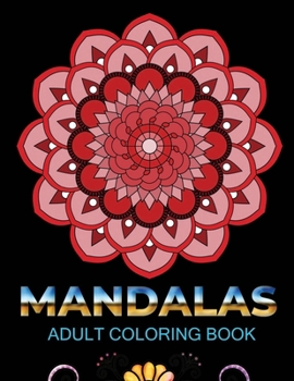 Paperback Mandalas adult coloring book: An Adult Coloring Book with 100 Mandala (Intricate Mandalas, flower Mandalas, Geometric Mandalas and much more) Book