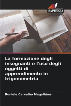 Paperback La formazione degli insegnanti e l'uso degli oggetti di apprendimento in trigonometria [Italian] Book