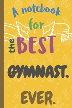 Paperback A Notebook for the Best GYMNAST Ever. Book