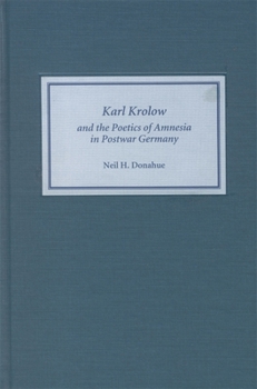 Hardcover Karl Krolow and the Poetics of Amnesia in Postwar Germany Book