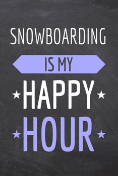 Paperback Snowboarding is my Happy Hour: Snowboarding Notebook, Planner or Journal - Size 6 x 9 - 110 Dot Grid Pages - Office Equipment, Supplies & Gear -Funny Book