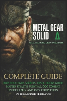 Paperback Metal Gear Solid Delta: Snake Eater Complete Walkthrough, Boss Strategies, Secrets, Tips & Tricks Guide Master Stealth, Survival, CQC Combat, Unlockab Book