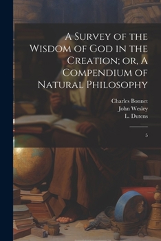 Paperback A Survey of the Wisdom of God in the Creation; or, A Compendium of Natural Philosophy: 5 Book