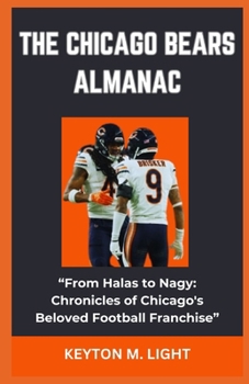Paperback The Chicago Bears Almanac: "From Halas to Nagy: Chronicles of Chicago's Beloved Football Franchise" Book