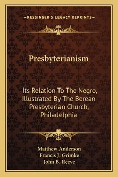 Paperback Presbyterianism: Its Relation To The Negro, Illustrated By The Berean Presbyterian Church, Philadelphia Book