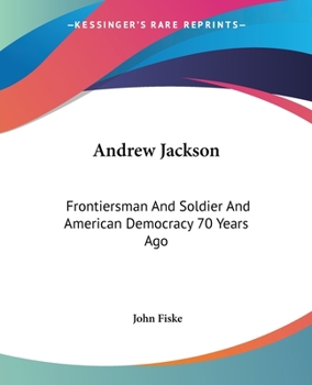 Paperback Andrew Jackson: Frontiersman And Soldier And American Democracy 70 Years Ago Book