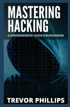 Paperback Mastering Hacking: A Comprehensive Guide For Beginners Book