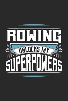 Paperback Rowing Unlocks My Superpowers: Funny Cool Rower Journal - Notebook - Workbook - Diary - Planner-6x9 - 120 Dot Grid Pages With An Awesome Comic Quote Book