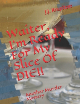 Paperback Waiter, I'm Ready For My Slice Of DIE!!: Another Murder Mystery Book