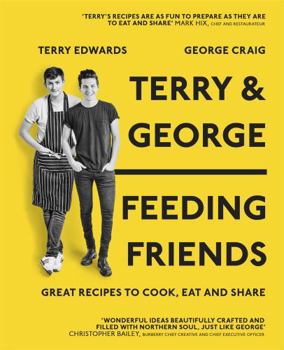 Hardcover Terry & George - Feeding Friends: Great Recipes to Cook, Eat and Share Book