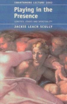 Paperback Playing in the presence: genetics, ethics and spirituality Book