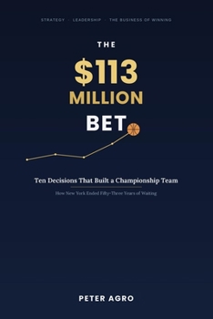 Paperback The $113 Million Bet: Ten Decisions That Built a Championship Team Book
