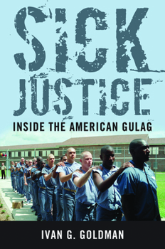 Hardcover Sick Justice: Inside the American Gulag Book