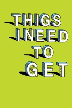 Things I Need To Get: The Stuff I Have to Do Instead of Doing the Things That Actually Need to Get Done notebook journal