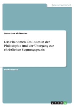 Paperback Das Phänomen des Todes in der Philosophie und der Übergang zur christlichen Segnungspraxis [German] Book