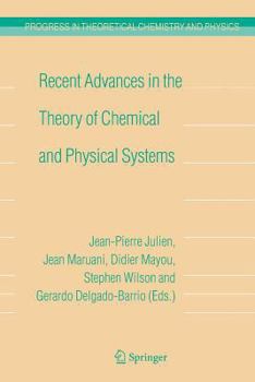 Recent Advances in the Theory of Chemical and Physical Systems: Proceedings of the 9th European Workshop on Quantum Systems in Chemistry and Physics ... in Theoretical Chemistry and Physics, 15)