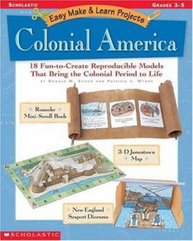 Paperback Easy Make & Learn Projects: Colonial America: 18 Fun-To-Create Reproducible Models That Bring the Colonial Period to Life Book