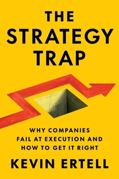 Hardcover The Strategy Trap: Why Companies Fail at Execution and How to Get It Right Book