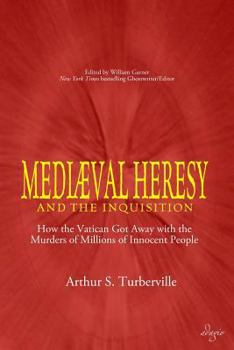 Paperback Medieval Heresy and the Inquisition: How the Vatican Got Away with the Murders of Millions of Innocent People Book