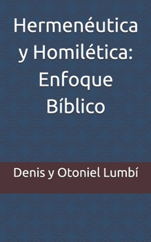Hermenéutica y Homilética: Enfoque Bíblico (Spanish Edition)