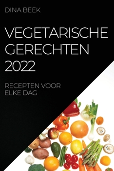 Paperback Vegetarische Gerechten 2022: Recepten Voor Elke Dag [Dutch] Book