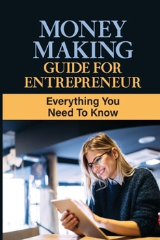 Paperback Money Making Guide For Entrepreneur: Everything You Need To Know: Entrepreneur Books Book