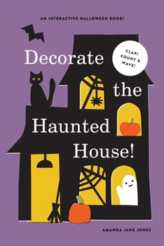 Decorate the Haunted House: An Interactive Halloween Picture Book (A Let’s Decorate Book)