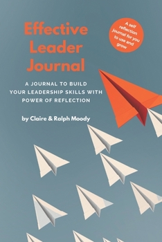 Paperback Effective Leader Journal: A Journal To Build Your Leadership Skills With Power & Reflection Book
