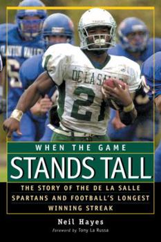 Hardcover When the Game Stands Tall: The Story of the de La Salle Spartans and Football's Longest Winning Streak Book