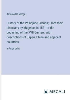 Paperback History of the Philippine Islands; From their discovery by Magellan in 1521 to the beginning of the XVII Century, with descriptions of Japan, China an Book