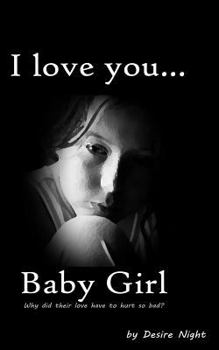 Paperback I Love You Baby Girl: A Heartbreaking True Story of Child Abuse Book