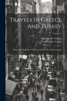 Paperback Travels In Greece And Turkey: Being The Second Part Of Excursions In The Mediterranean; Volume 1 Book