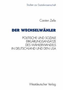 Paperback Der Wechselwähler: Eine Gegenüberstellung Politischer Und Sozialer Erklärungsansätze Des Wählerwandels in Deutschland Und Den USA [German] Book